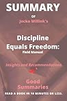 Summary of Jocko Willink's Book: Discipline Equals Freedom: Field Manual