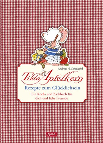 Tilda Apfelkern. Rezepte zum Glücklichsein: Ein Koch- und Backbuch für dich und liebe Freunde (Hardcover)
