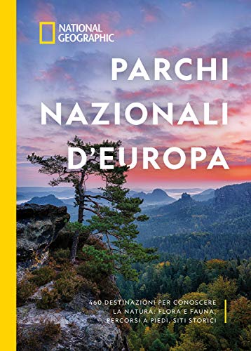 Parchi nazionali d'Europa. 460 destinazioni per conoscere la natura: flora e fauna, percorsi a piedi, siti storici (Hardcover)