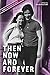 Then Now and Forever by VcT...