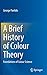 A Brief History of Colour Theory: Foundations of Colour Science