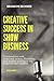 CREATIVE SUCCESS IN SHOW BUSINESS VOLUME 1 by Brandon Beckner