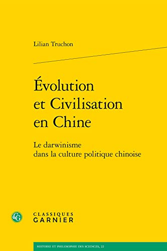 Evolution Et Civilisation En Chine: Le Darwinisme Dans La Culture Politique Chinoise (Histoire Et Philosophie Des Sciences) (French Edition)
