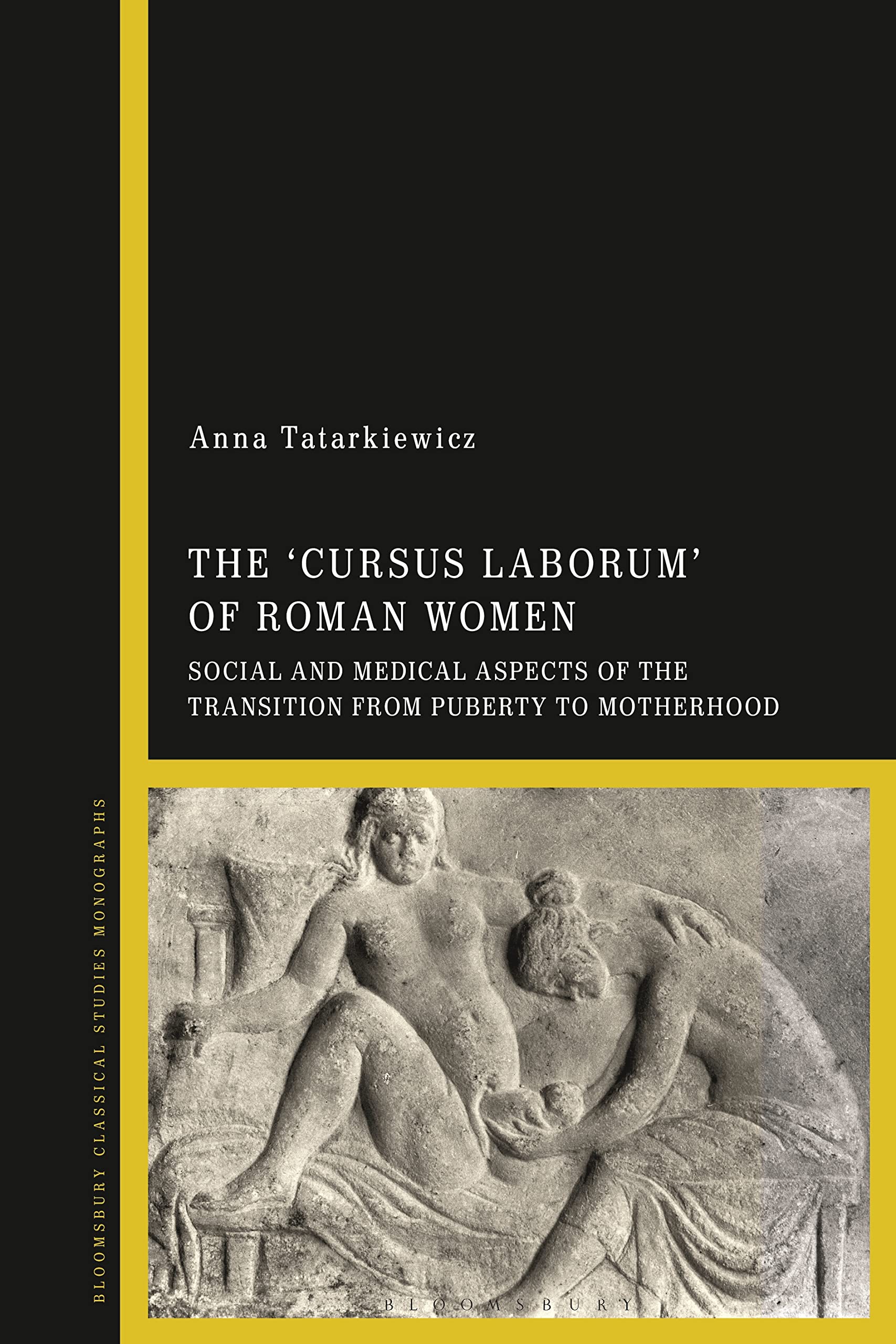 The 'cursus laborum' of Roman Women: Social and Medical Aspects of the Transition from Puberty to Motherhood (Kindle Edition)