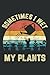 Sometimes I Wet My Plants F...