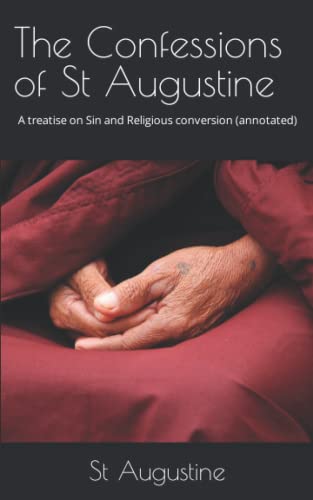 The Confessions of St Augustine: A treatise on Sin and Religious conversion (annotated)