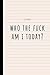 Who the Fuck Am I Today? A Journal by Koeneman