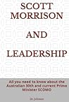 SCOTT MORRISON AND LEADERSHIP: All you need to know about the Australian 30th and current Prime Minister SCOMO