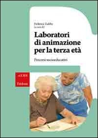 Laboratori di animazione per la terza età. Percorsi socio-educativi (Paperback)
