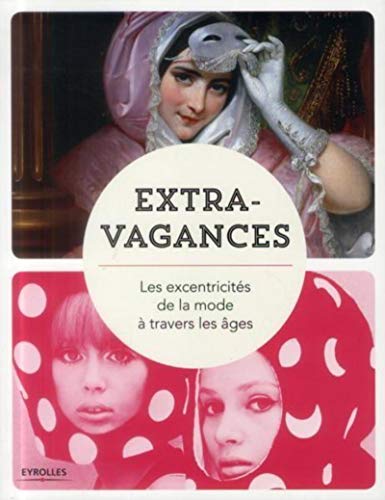 Extravagances: Les excentricités de la mode à travers les âges (Paperback)