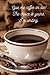 Give me coffee or die! The choice is yours. I'm writing by LG MILTON