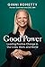 Good Power: Leading Positive Change in Our Lives, Work, and World