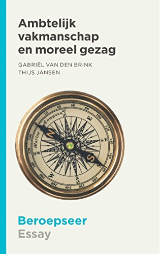 Ambtelijk vakmanschap en moreel gezag (Beroepseer) (Dutch Edition)