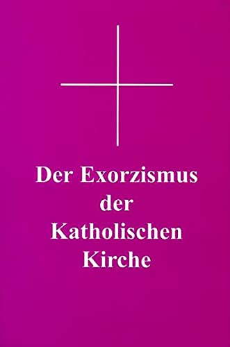 Der Exorzismus der katholischen Kirche: Authentischer lateinischer Text nach der von Papst Pius XII. erweiterten und genehmigten Fassung mit deutscher Übersetzung (Perfect Paperback)