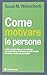 Come motivare le persone. I...