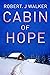 The Cabin of Hope by Robert J.  Walker
