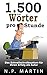 1.500 Wörter pro Stunde – Das Schnellschreibsystem für Ihren Erfolg als Autor (German Edition)