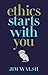Ethics Starts With You
