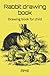 Rabbit drawing book: Drawin...