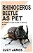 RHINOCEROS BEETLE AS PET: A...