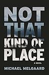 Not That Kind of Place by Michael Melgaard