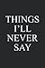 Things I'll Never Say - Journal Notebook by Terrance