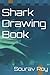 Shark Drawing Book by Sourav Roy