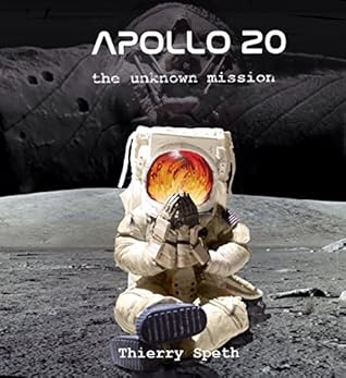 Apollo 20 the unknown mission: William Rutledge's memories (Apollo 19, 20 and 21 missions Book 2)