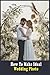 How To Make Ideal Wedding P...