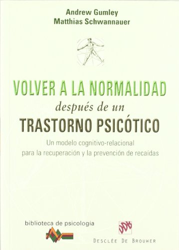Volver a la normalidad después de un trastorno psicótico: Un modelo cognitivo-relacional para la recuperación y prevención de recaídas (Paperback)