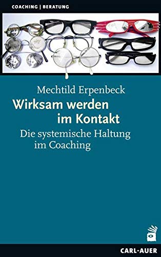 Wirksam werden im Kontakt: Die systemische Haltung im Coaching (Paperback)