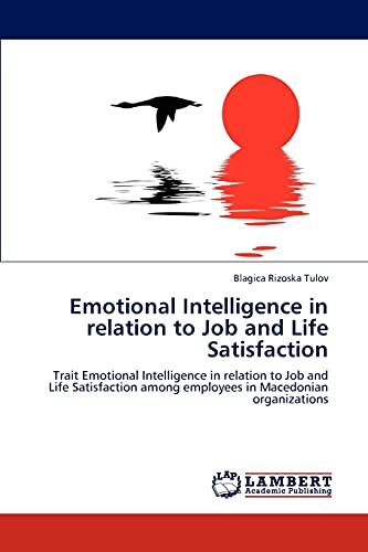 Emotional Intelligence in relation to Job and Life Satisfaction: Trait Emotional Intelligence in relation to Job and Life Satisfaction among employees in Macedonian organizations (Paperback)