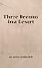 Three Dreams in a Desert