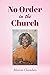 No Order in the Church by Marcia Chambers