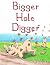 Bigger Hole Digger