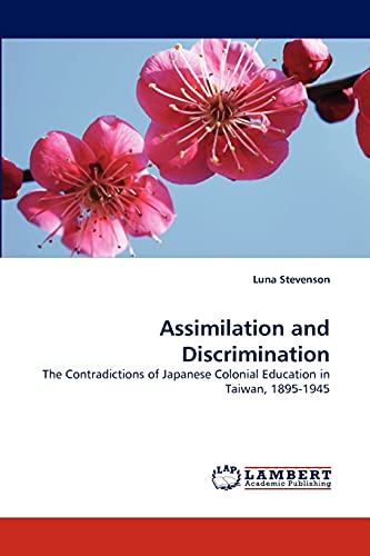 Assimilation and Discrimination: The Contradictions of Japanese Colonial Education in Taiwan, 1895-1945 (Paperback)