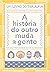 A história do outro muda a gente: por que precisamos ouvir as pessoas? (Portuguese Edition)