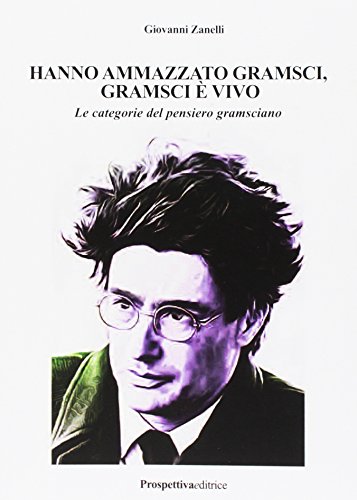 Hanno ammazzato Gramsci, Gramsci è vivo. Le categorie del pensiero gramsciano (Paperback)