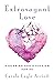 Extravagant Love: Exploring...