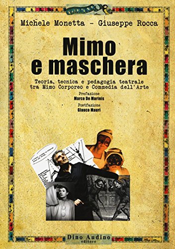 Mimo e maschera. Teoria, tecnica e pedagogia teatrale tra mimo corporeo e commedia dell'arte (Paperback)