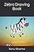 Zebra Drawing Book by Sonu Sharma