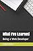 What I've Learned: Being a Web Developer