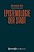 Epistemologie der Stadt: Im...