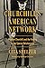 Churchill's American Network: Winston Churchill and the Forging of the Special Relationship