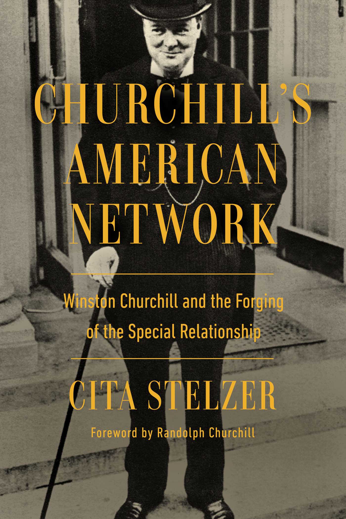 Churchill's American Network: Winston Churchill and the Forging of the Special Relationship