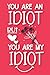 You Are An Idiot But You Ar...