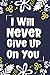 I Will Never Give Up On You...