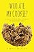 Who Ate My Cookie?: Are your clients tasting the goodness of your business? Here's how you can make it happen!