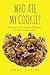 Who Ate My Cookie?: Are your clients tasting the goodness of your business? Here's how you can make it happen!