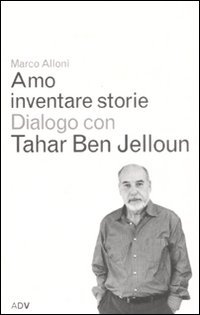 Amo inventare storie. Dialogo con Tahar Ben Jelloum (Perfect Paperback)